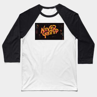 Never Give up Shirt Baseball T-Shirt